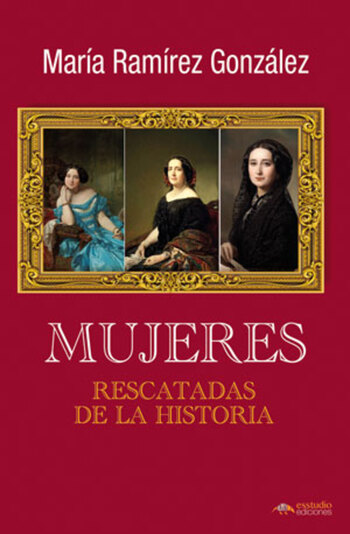María Ramírez publica ‘Mujeres rescatadas de la Historia’